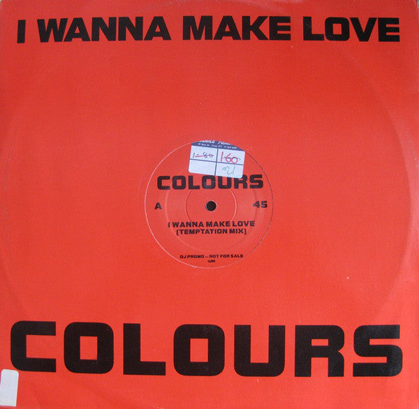 Colours (7) : I Wanna Make Love (12", Promo)