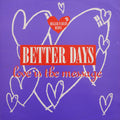 Better Days : Love Is The Message (Heller / Farley Remix) (12")