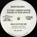 Funky Green Dogs From Outer Space* : Reach For Me (12")