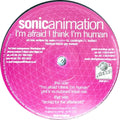 Sonic Animation : I'm Afraid I Think I'm Human (12")