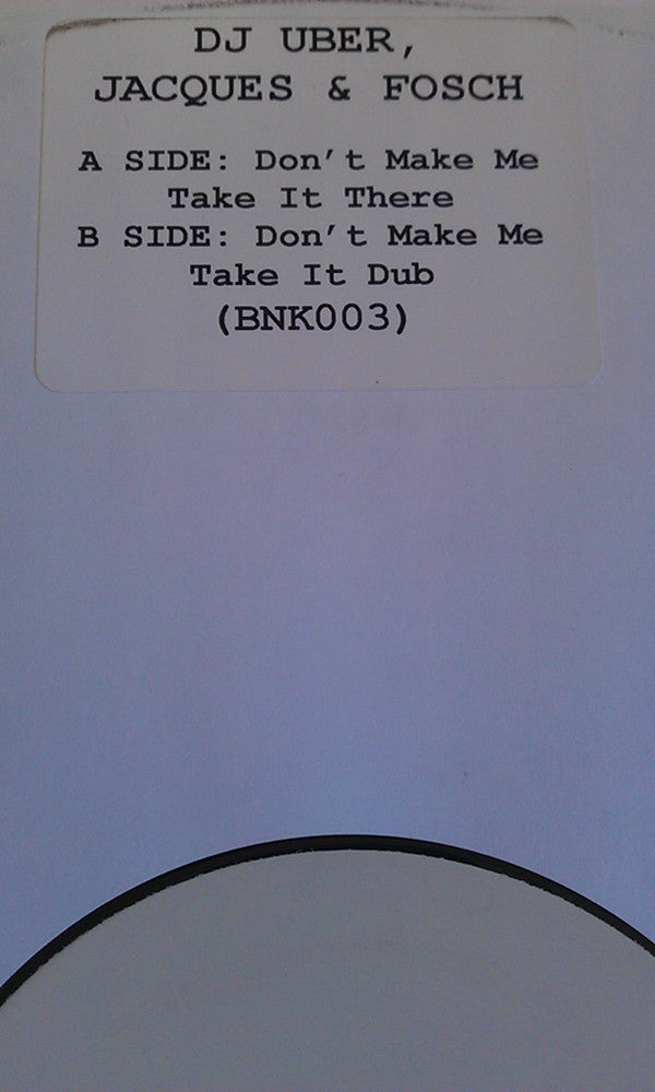 DJ Uber, Jacques & Fosch : Don't Make Me Take It There (12", W/Lbl)