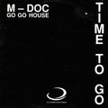 M. Doc : Time To Go (Gotta Go Go House) (12")