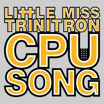 Little Miss Trinitron : CPU Song (12")