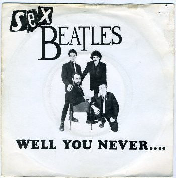 Sex Beatles : Well You Never... (7")