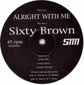 Sixty Brown : Alright With Me (12")