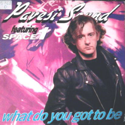 Pavesi Sound Featuring Space 1 : What Do You Got To Be (12")