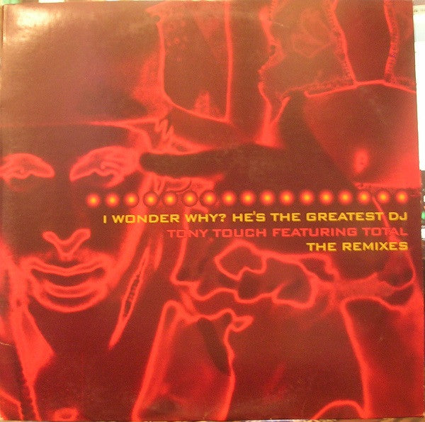 Tony Touch Featuring Total : I Wonder Why? He's The Greatest DJ - The Remixes (12")