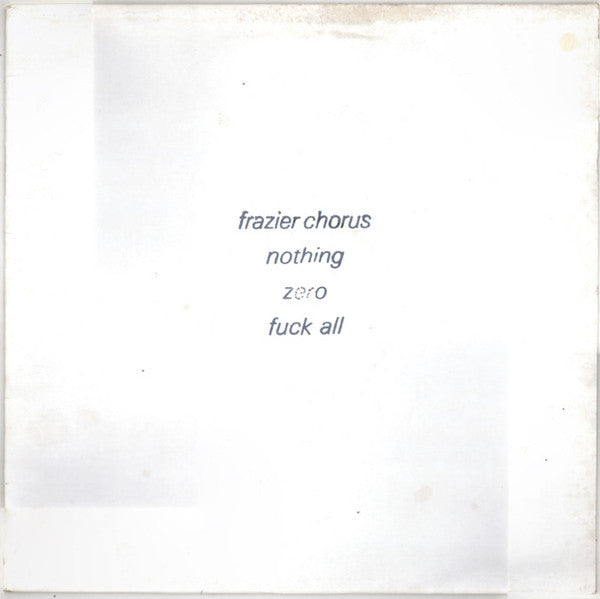 Frazier Chorus : Nothing Zero Fuck All (12", Promo, W/Lbl, Ink)