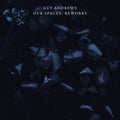 Guy Andrews : Our Spaces: Reworks (12")
