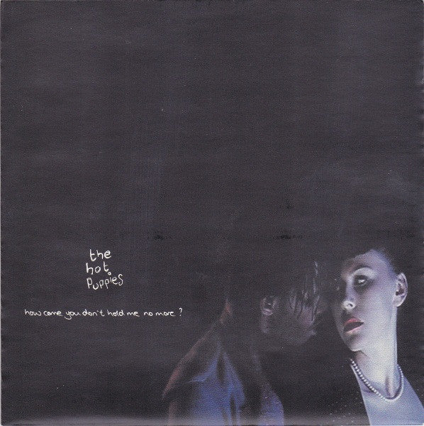 The Hot Puppies : How Come You Don't Hold Me No More? (7", Single)
